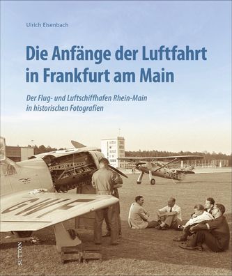 Die Anf?nge der Luftfahrt in Frankfurt am Main, Ulrich Eisenbach