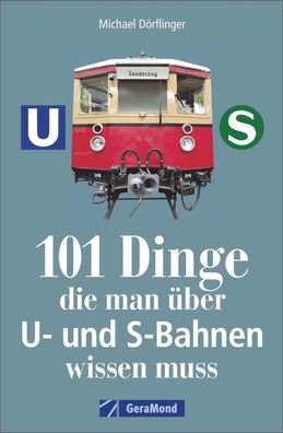 101 Dinge, die man ?ber U- und S-Bahnen wissen muss, Michael D?rflinger