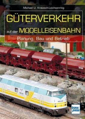 G?terverkehr auf der Modelleisenbahn, Michael U. Kratzsch-Leichsenring