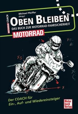Oben bleiben - Das Buch zur Motorrad-Fahrsicherheit, Michael Pfeiffer