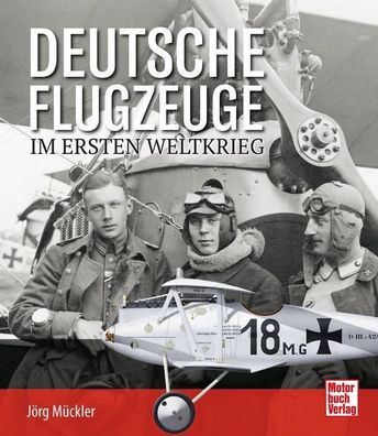 Deutsche Flugzeuge im Ersten Weltkrieg, J?rg M?ckler