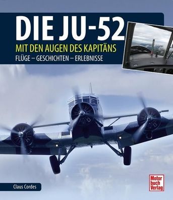 Die Ju-52 - mit den Augen des Kapit?ns, Claus Cordes