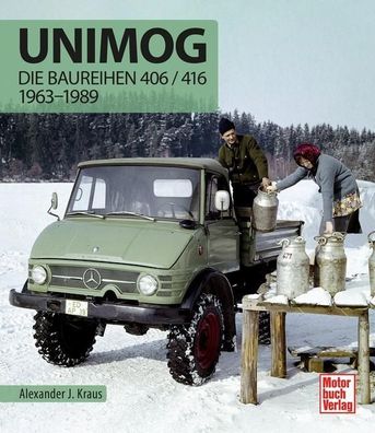 Unimog - Die Baureihen 406 / 416, Alexander J. Kraus