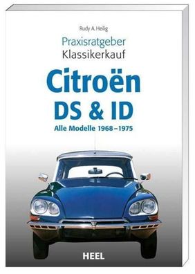 Praxisratgeber Klassikerkauf Citroen ID/ DS, Rudy A. Heilig