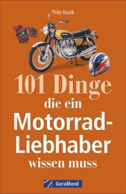 101 Dinge, die ein Motorrad-Liebhaber wissen muss!, Thilo Kozik