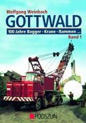 Gottwald 1. 100 Jahre Bagger, Krane, Rammen..., Wolfgang Weinbach