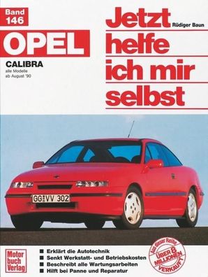 Opel Calibra. Alle Modelle ab 8/1990. Jetzt helfe ich mir selbst, R?diger B ...