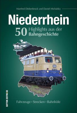 Niederrhein. 50 Highlights aus der Bahngeschichte, Daniel Michalsky