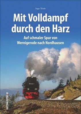 Unterwegs mit den Harzer Schmalspurbahnen, Ingo Thiele
