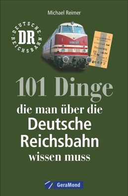 101 Dinge, die man ?ber die Deutsche Reichsbahn wissen muss, Michael Reimer