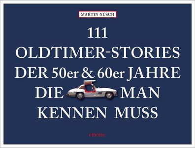 111 Oldtimer-Stories der 50er und 60er Jahre, die man kennen muss, Martin N ...