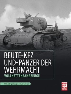 Beute-Kfz und Panzer der Wehrmacht, Walter J. Spielberger