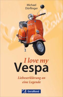 I love my Vespa - Liebeserkl?rung an eine Legende, Michael D?rflinger