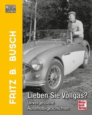 Motorlegenden - Fritz B. Busch Lieben Sie Vollgas?, Fritz B. Busch