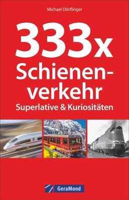 333 x Schienenverkehr. Superlative & Kuriosit?ten, Michael D?rflinger