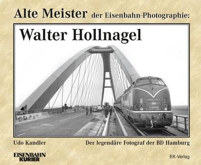 Alte Meister der Eisenbahn-Photographie: Walter Hollnagel, Udo Kandler