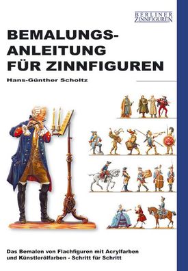 Bemalungsanleitung f?r Zinnfiguren, Hans-G?nther Scholtz