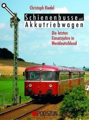 Schienenbusse und Akkubetriebwagen - Die letzten Einsatzjahre in Westdeutsc ...