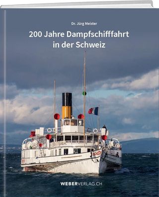 200 Jahre Dampfschifffahrt in der Schweiz, J?rg Meister
