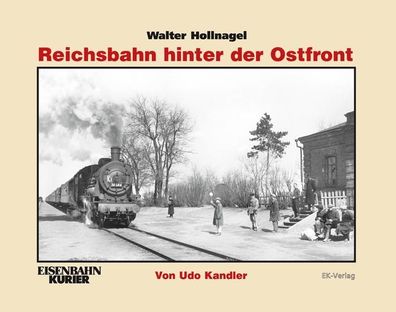 Walter Hollnagel: Reichsbahn hinter der Ostfront, Udo Kandler