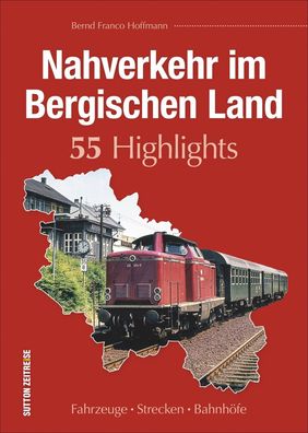 Nahverkehr im Bergischen Land. 55 Highlights, Bernd Franco Hoffmann