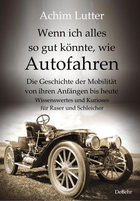 Wenn ich alles so gut k?nnte, wie Autofahren - Die Geschichte der Mobilit?t ...