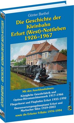 Die Geschichte der Bahnlinie Erfurt / West - Nottleben 1926-1967, G?nter Bar ...