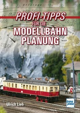 Profi-Tipps f?r die Modellbahn-Planung, Ulrich Lieb