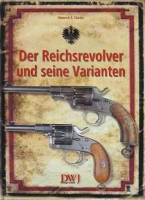 Der Reichsrevolver und seine Varianten, Heinrich E Harder