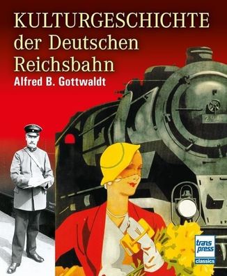 Kulturgeschichte der Deutschen Reichsbahn, Alfred B. Gottwaldt