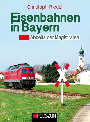 Eisenbahnen in Bayern: Abseits der Magistralen, Christoph Riedel