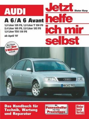 Audi A6 / A6 Avant ab April 1997. Jetzt helfe ich mir selbst, Dieter Korp