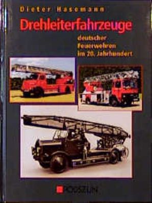 Drehleiterfahrzeuge deutscher Feuerwehren im 20. Jahrhundert, Dieter Hasema ...