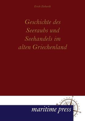 Geschichte des Seeraubs und Seehandels im alten Griechenland, Erich Ziebarth