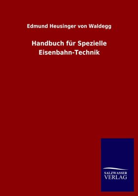 Handbuch f?r Spezielle Eisenbahn-Technik, Edmund Heusinger von Waldegg