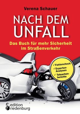 Nach dem Unfall - Das Buch f?r mehr Sicherheit im Stra?enverkehr, Verena Sc ...