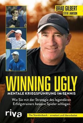 Winning Ugly - Mentale Kriegsf?hrung im Tennis, Brad Gilbert
