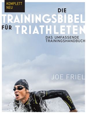 Die Trainingsbibel f?r Triathleten, Joe Friel