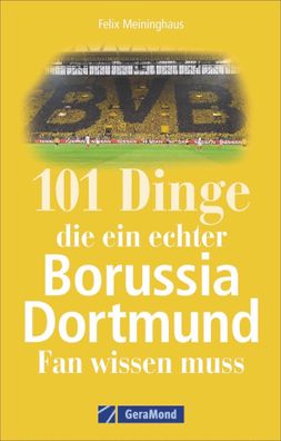 101 Dinge, die ein echter Borussia-Dortmund-Fan wissen muss, Felix Meiningh ...