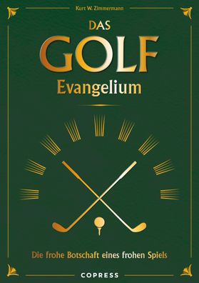 Das Golf Evangelium. Die frohe Botschaft eines frohen Spiels, Kurt W. Zimme ...