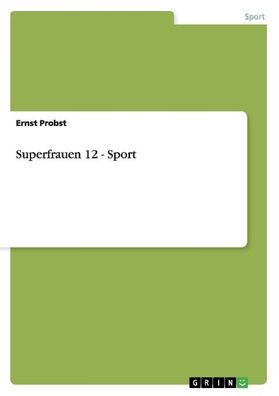 Superfrauen 12 - Sport, Ernst Probst