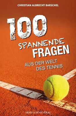 100 spannende Fragen aus der Welt des Tennis, Christian Albrecht Barschel