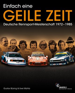 Einfach eine GEILE ZEIT - Dt. Rennsport-Meisterschaft 1972-1985, Gustav B?s ...