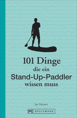101 Dinge, die ein Stand-Up-Paddler wissen muss, Jan Meessen