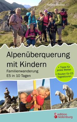 Alpen?berquerung mit Kindern - Familienwanderung E5 in 10 Tagen, Heike Wolt ...