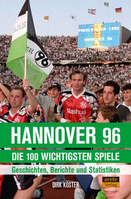 Hannover 96 - die 100 wichtigsten Spiele, Dirk K?ster