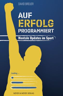 Auf Erfolg programmiert - Mentale Updates im Sport, David Breuer