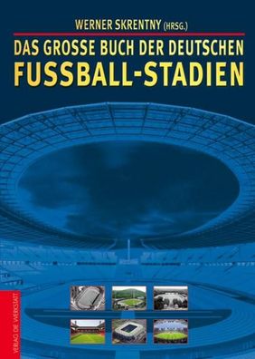 Das gro?e Buch der deutschen Fu?ball-Stadien, Werner Skrentny