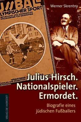 Julius Hirsch. Nationalspieler. Ermordet, Werner Skrentny