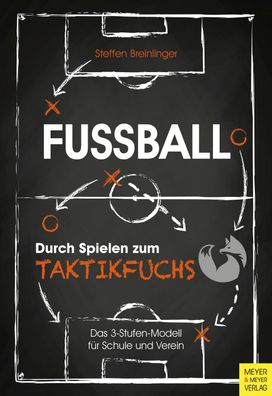 Fu?ball: Durch Spielen zum Taktikfuchs, Steffen Breinlinger